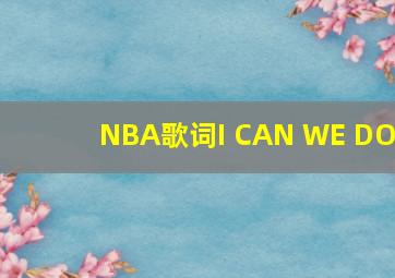 NBA歌词I CAN WE DO